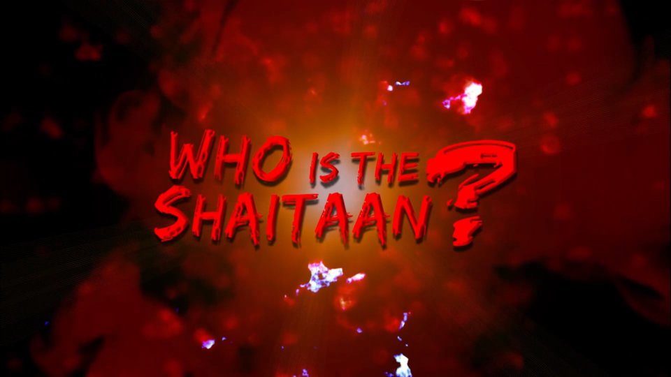 How to Protect Yourself & Your Family from Shaitaan Part 1 – Who is the Shaitaan?