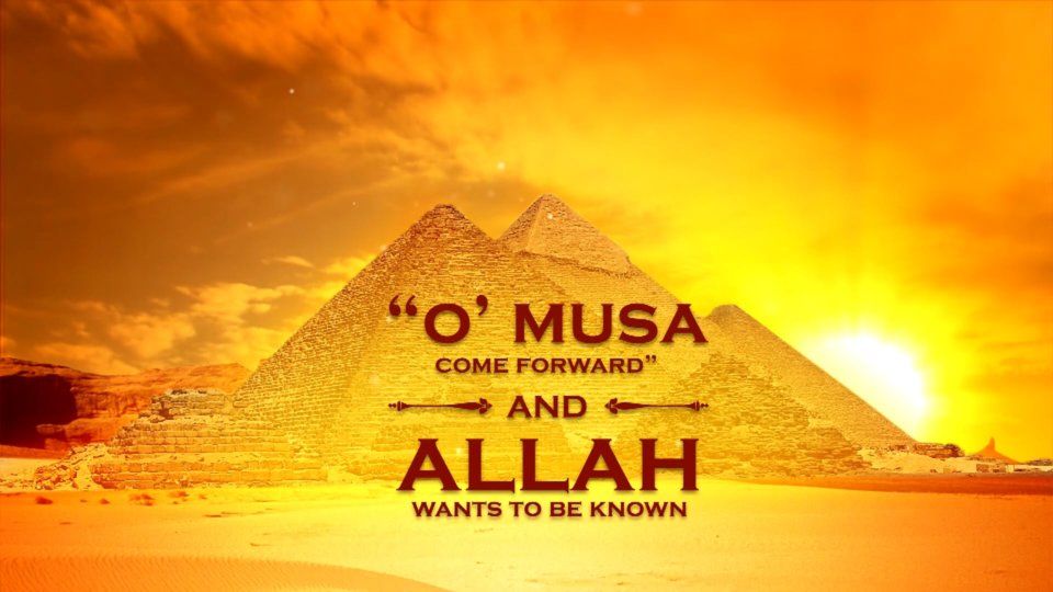 Life Lessons from the Qur'an Part 4 – "O' Musa come forward" and Allah wants to be Known