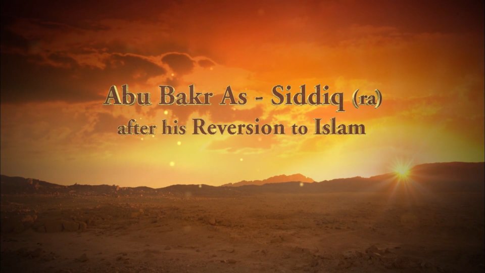 The Rightly Guided Caliphs Part 2 - Abu Bakr As-Siddiq (ra) After His Reversion to Islam