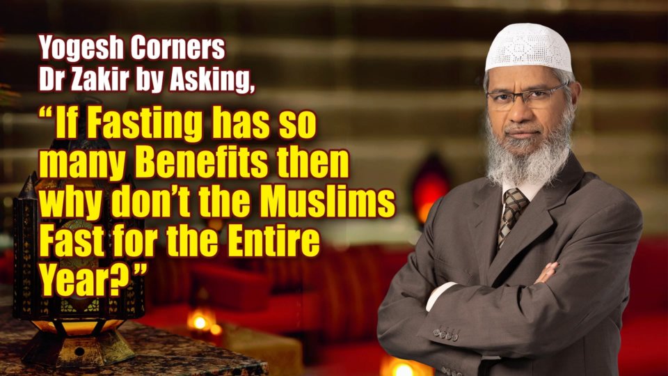Yogesh Corners Dr Zakir by Asking, “Why don’t the Muslims Fast for the Entire Year”