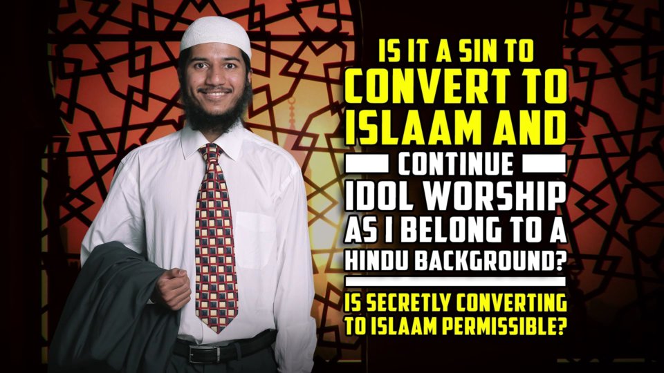 "Is it a Sin to Convert to Islam and continue idol worship as I belong to a Hindu background? "