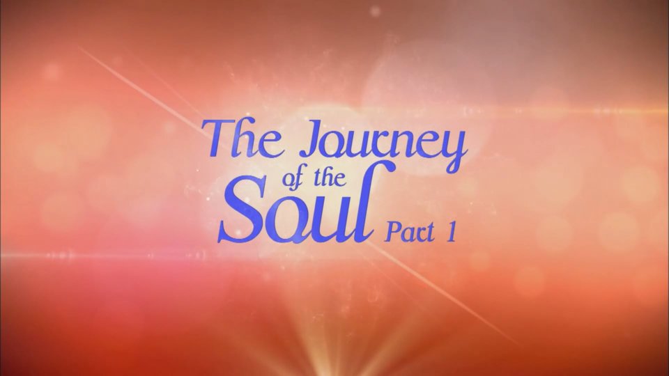 The Hereafter Part 3 – The Journey of the Soul – Part 1