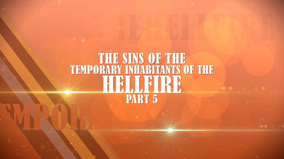 The Hereafter Part 30 – The sins of the temporary inhabitants of the Hellfire - Part 5