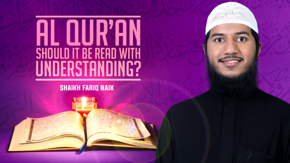 Al Qur’an – Should it be Read with Understanding? (Chennai, India)
