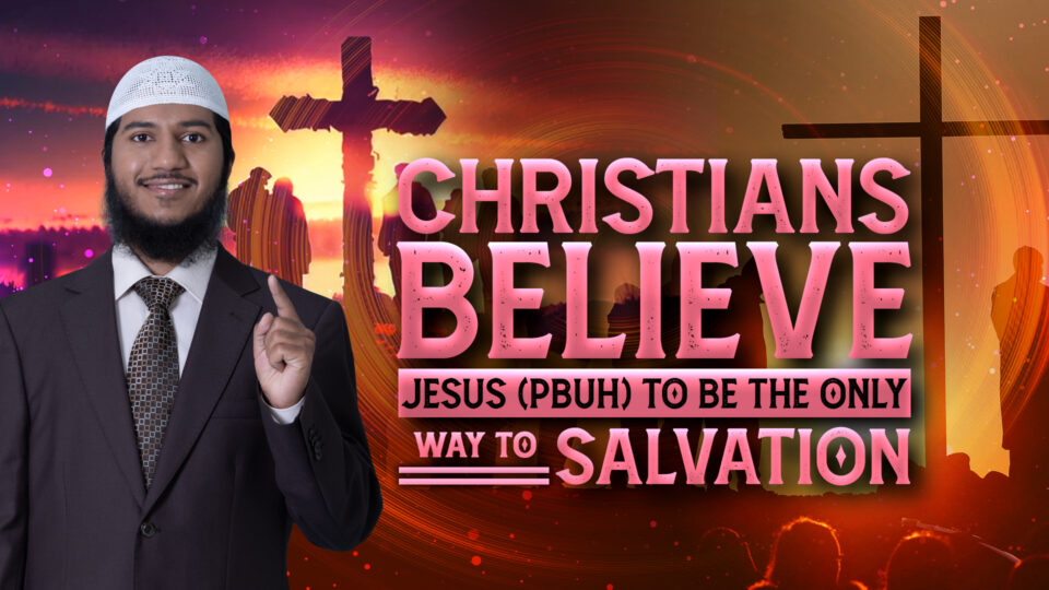 Christians Believe Jesus (pbuh) to be the Only Way to Salvation