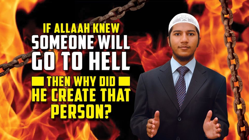 If Allaah knew someone will go to Hell then why did He Create that Person?