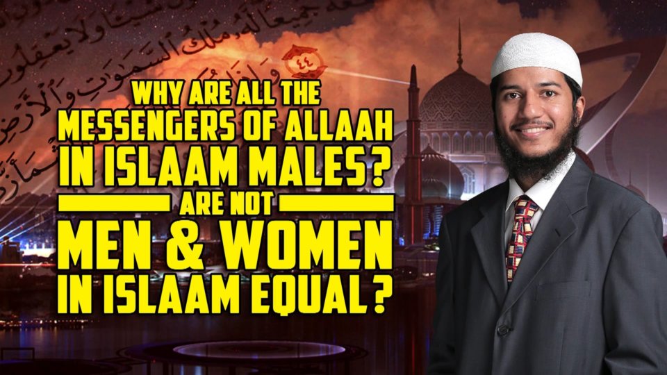 Why Are All The Messengers Of Allaah In Islaam Males? Are Not Men & Women In Islaam Equal?