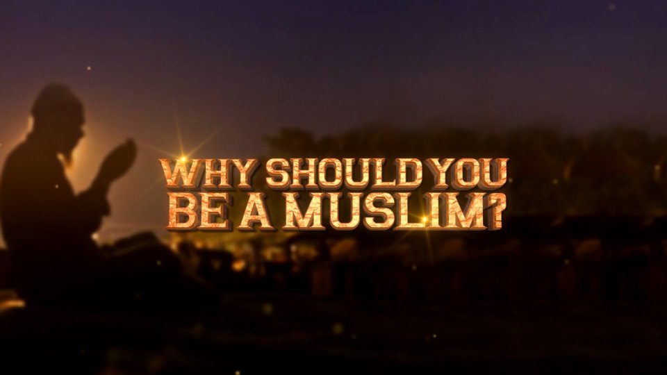 Iam a Muslim Now What? Part 1 – Why Should be a Muslim?