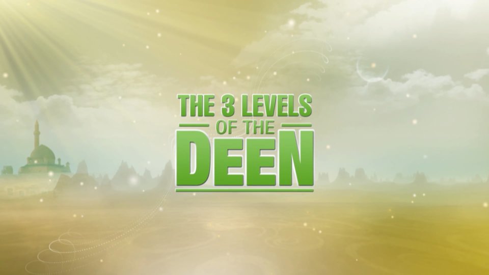 Purification of the Soul Part 3 – The 3 Levels of the Deen