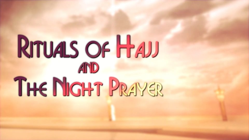 Inner Dimensions of Worship Part 38 – Rules of Hajj and The Night Prayer