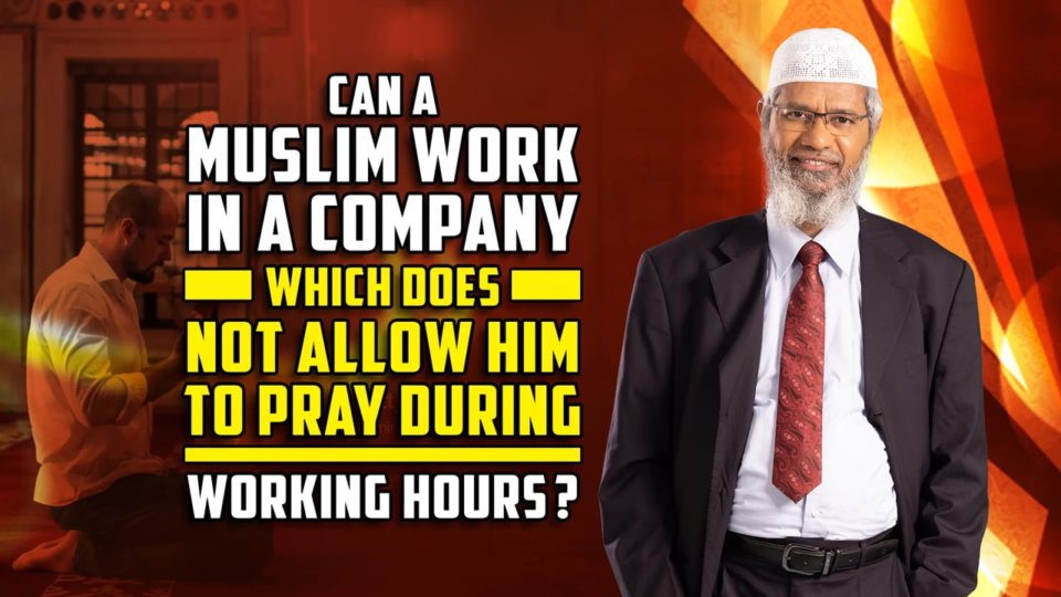 Can a Muslim Work in a Company which does not allow him to Pray during Working Hours?