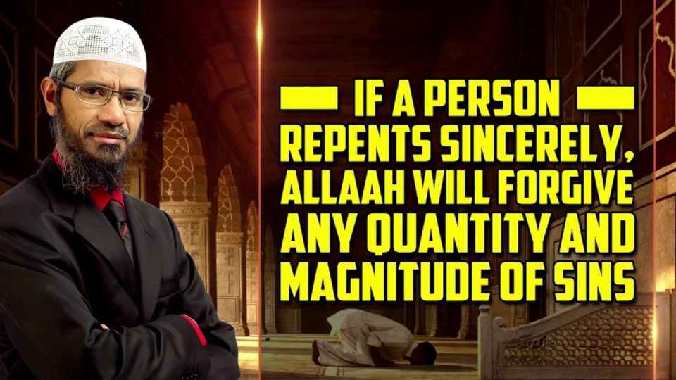 If a Person Repents Sincerely, Allah will forgive any Quantity and Magnitude of Sins