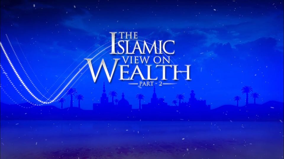 Islamic Finance Part 3 - The Islamic view on wealth - Part 2
