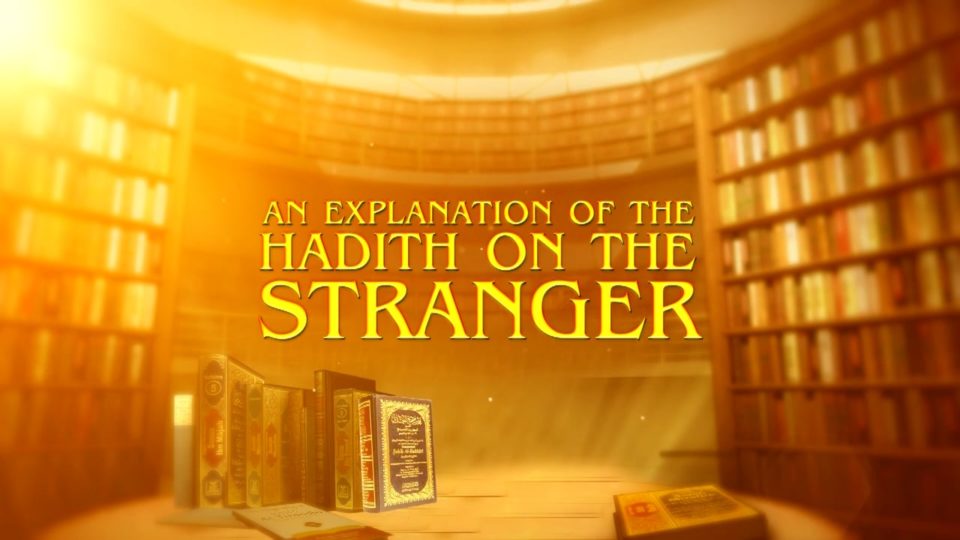 The Strangers Part 2 – An Explanation of the Hadith on the Stranger