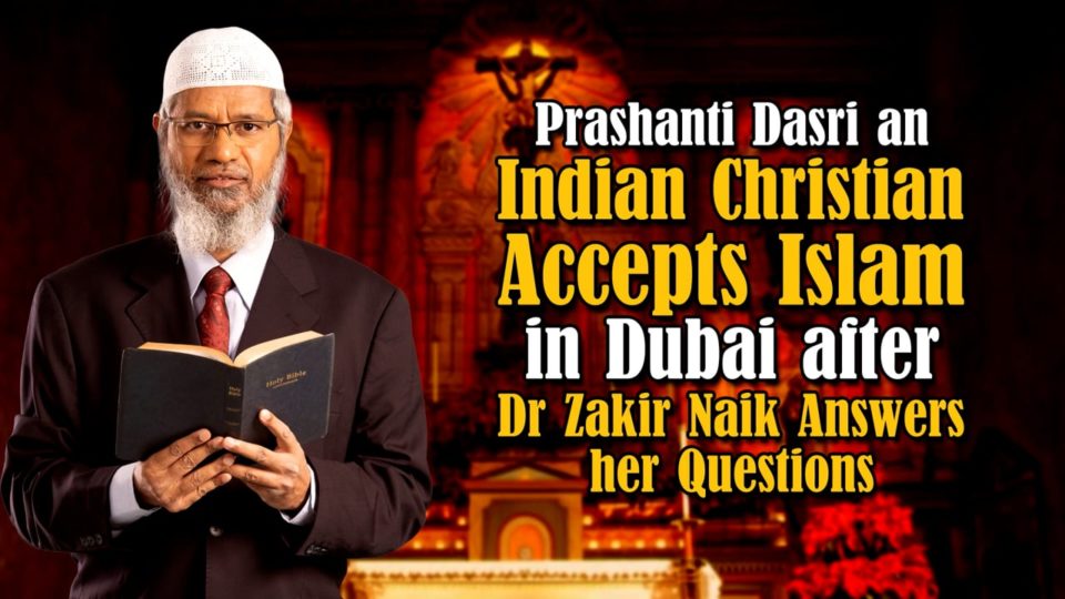 Prashanti Dasri an Indian Christian Accepts Islam in Dubai after Dr Zakir Naik Answers her Questions