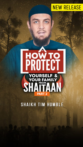 How to Protect Yourself & Your Family from Shaitaan – Part 2