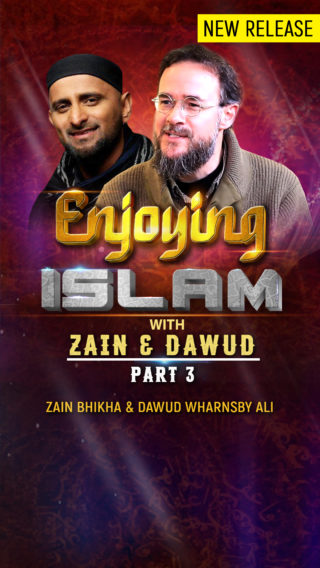 Enjoying Islam with Zain & Dawud – Part 3