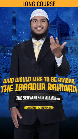 Who would want to be among the Ibaadur Rahman – The Servants of Allah (swt) ?