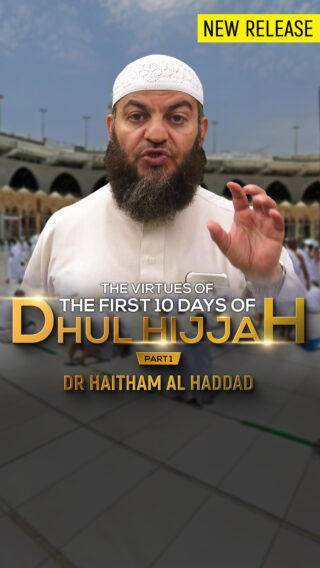 The Virtues of the first ten Days of Dhul Hijjah – Part 1