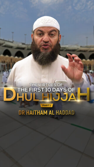 The Virtues of the first ten Days of Dhul Hijjah – Part 1