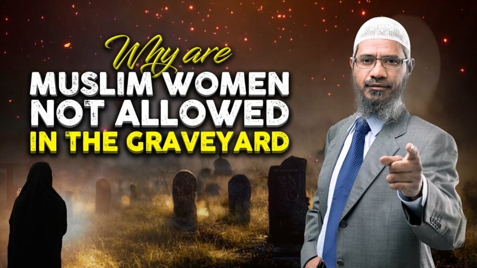 Why are Muslim Women not Allowed in the Graveyard?
