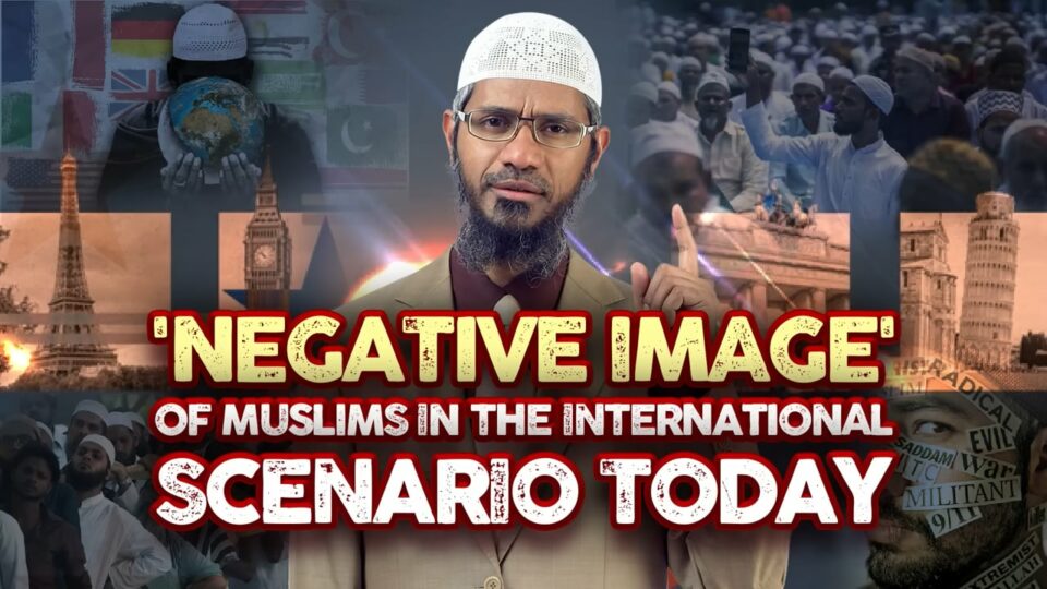 Negative image of Muslims in the International scenario today